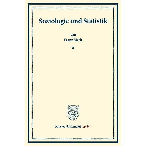 Duncker & Humblot reprints / Soziologie und Statistik., Franz Zizek