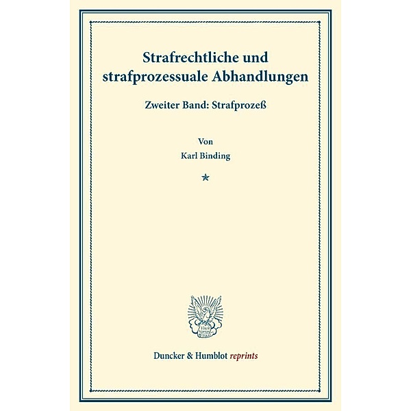 Duncker & Humblot reprints / Strafrechtliche und strafprozessuale Abhandlungen.Bd.2, Karl Binding