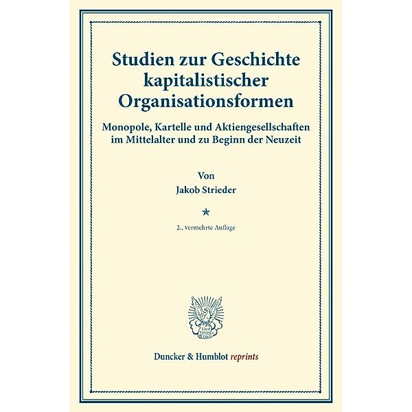 Duncker & Humblot reprints / Studien zur Geschichte kapitalistischer Organisationsformen., Jakob Strieder