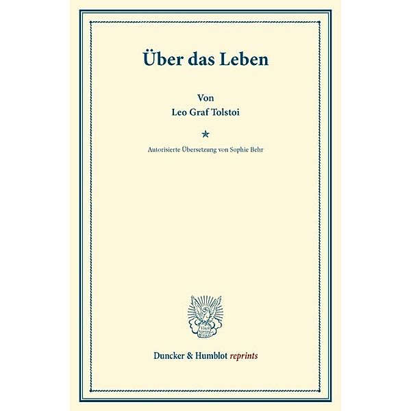 Duncker & Humblot reprints / Über das Leben., Leo N. Tolstoi