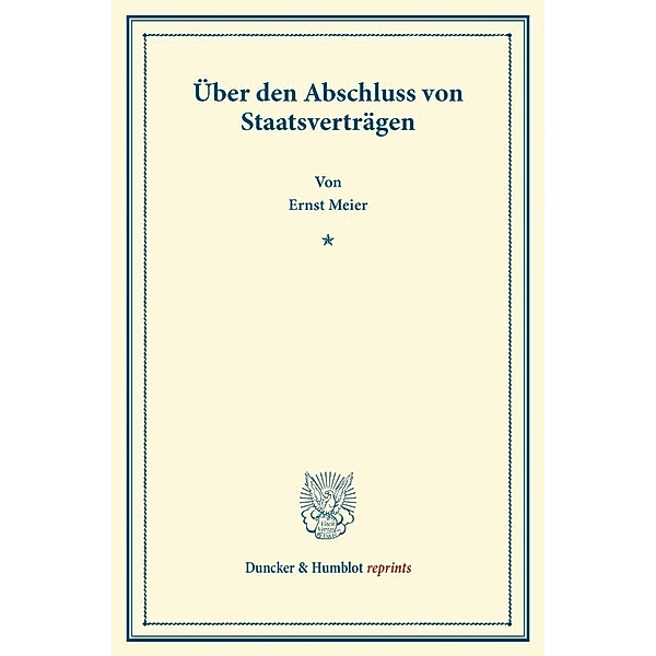 Duncker & Humblot reprints / Über den Abschluss von Staatsverträgen., Ernst Meier