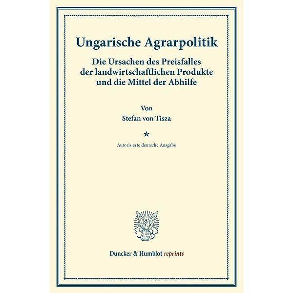 Duncker & Humblot reprints / Ungarische Agrarpolitik., Stefan von Tisza