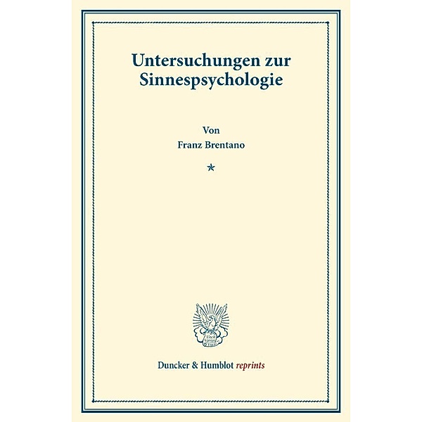 Duncker & Humblot reprints / Untersuchungen zur Sinnespsychologie., Franz Clemens Brentano