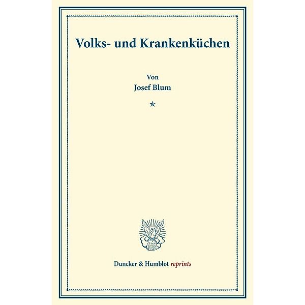 Duncker & Humblot reprints / Volks- und Krankenküchen., Josef Blum