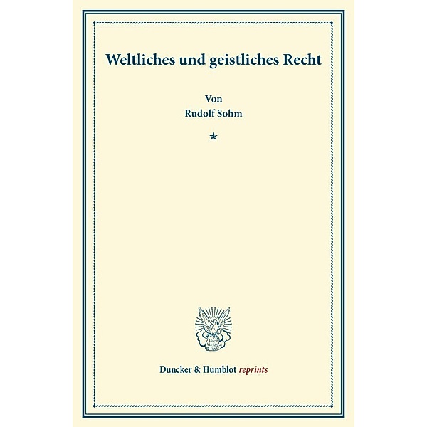 Duncker & Humblot reprints / Weltliches und geistliches Recht., Rudolph Sohm