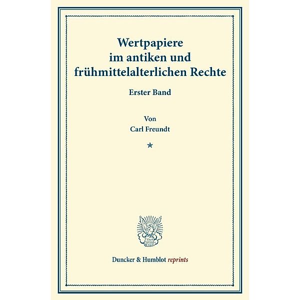 Duncker & Humblot reprints / Wertpapiere im antiken und frühmittelalterlichen Rechte., Carl Freundt