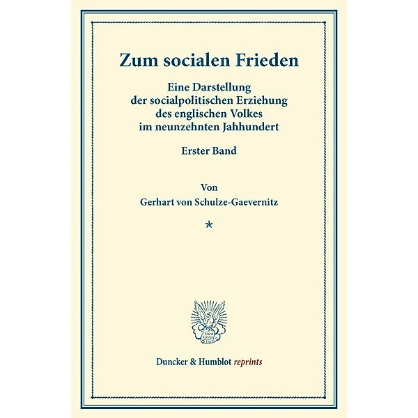 Duncker & Humblot reprints / Zum socialen Frieden., Gerhart von Schulze-Gaevernitz