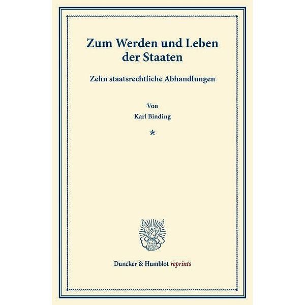 Duncker & Humblot reprints / Zum Werden und Leben der Staaten., Karl Binding