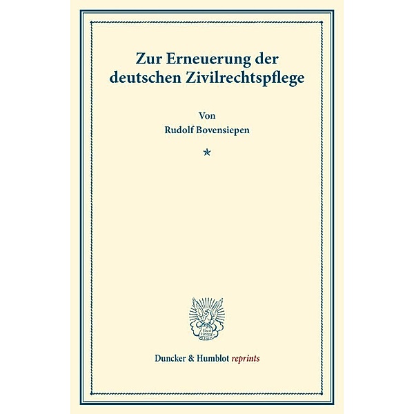 Duncker & Humblot reprints / Zur Erneuerung der deutschen Zivilrechtspflege, Rudolf Bovensiepen