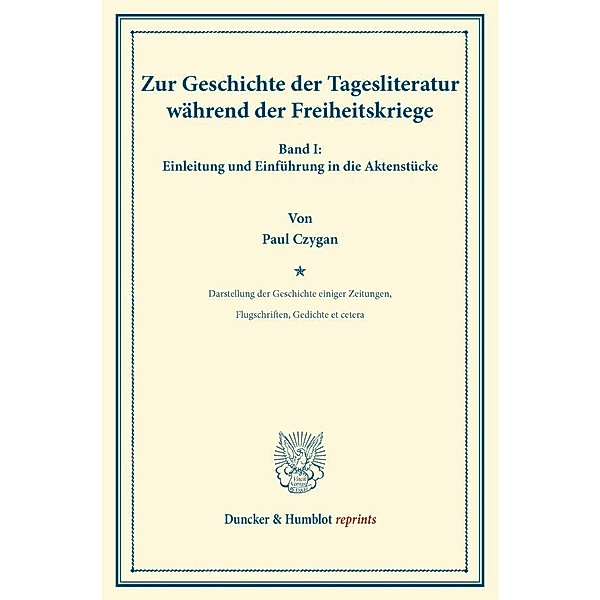 Duncker & Humblot reprints / Zur Geschichte der Tagesliteratur während der Freiheitskriege., Paul Czygan