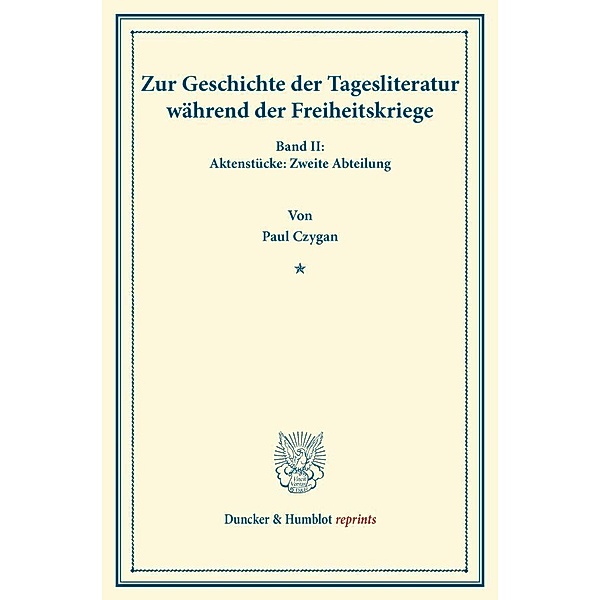 Duncker & Humblot reprints / Zur Geschichte der Tagesliteratur während der Freiheitskriege., Paul Czygan