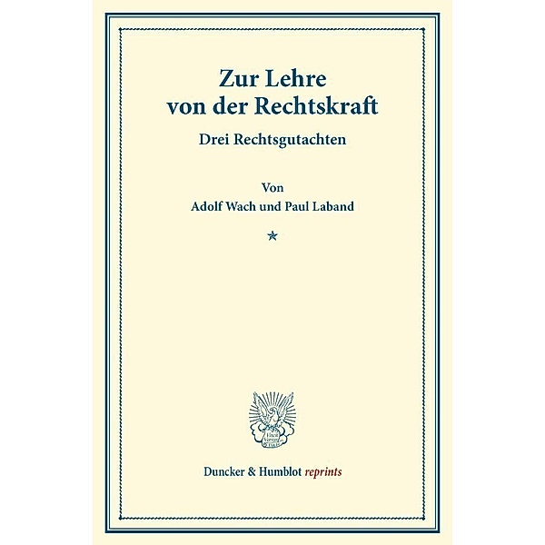 Duncker & Humblot reprints / Zur Lehre von der Rechtskraft., Adolf Wach, Paul Laband