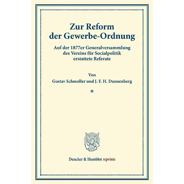 Duncker & Humblot reprints / Zur Reform der Gewerbe-Ordnung., Gustav Schmoller, J. F. H. Dannenberg