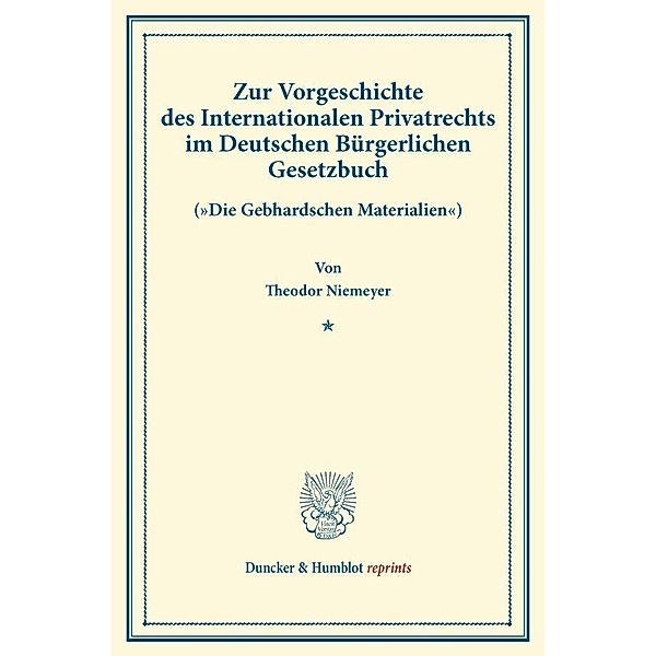 Duncker & Humblot reprints / Zur Vorgeschichte des Internationalen Privatrechts im Deutschen Bürgerlichen Gesetzbuch., Theodor Niemeyer