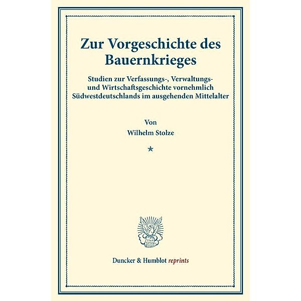 Duncker & Humblot reprints / Zur Vorgeschichte des Bauernkrieges., Wilhelm Stolze