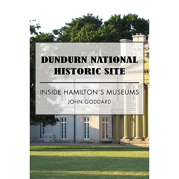 Dundurn National Historic Site / Dundurn Press, John Goddard