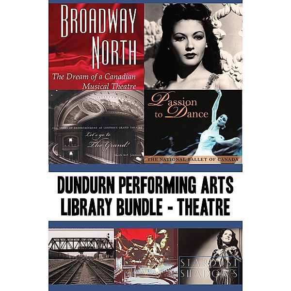 Dundurn Performing Arts Library Bundle - Theatre, James Neufeld, Charles Foster, Mel Atkey, Martin Hunter, Sheila M. F. Johnston, Ward McBurney