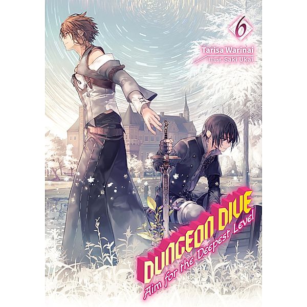 DUNGEON DIVE: Aim for the Deepest Level Volume 6 (Light Novel) / DUNGEON DIVE: Aim for the Deepest Level (Light Novel) Bd.6, Tarisa Warinai