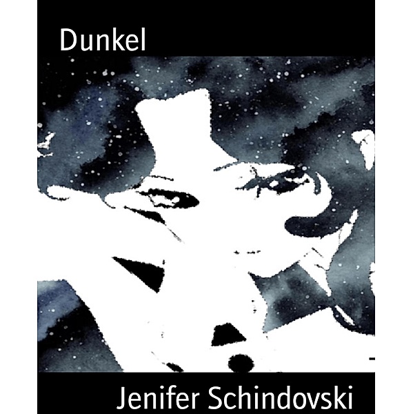 Dunkel, Jenifer Schindovski