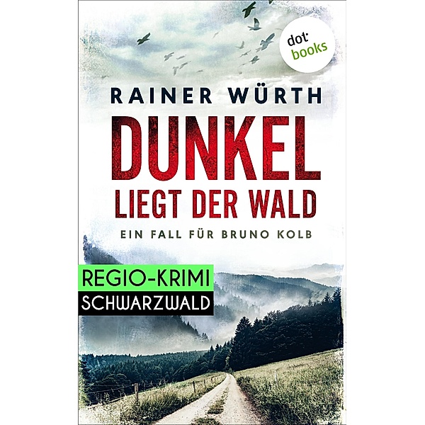 Dunkel liegt der Wald: Ein Fall für Bruno Kolb - Band 2 / Ein Fall für Bruno Kolb Bd.2, Rainer Würth