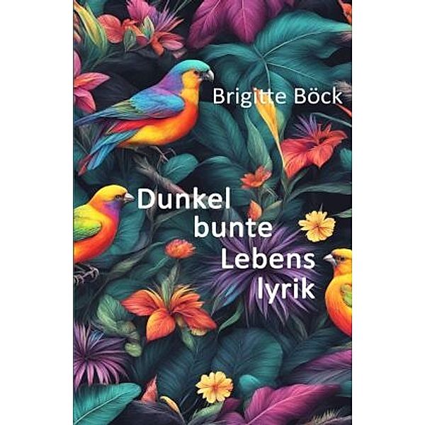 Dunkelbunte Lebenslyrik, Brigitte Böck