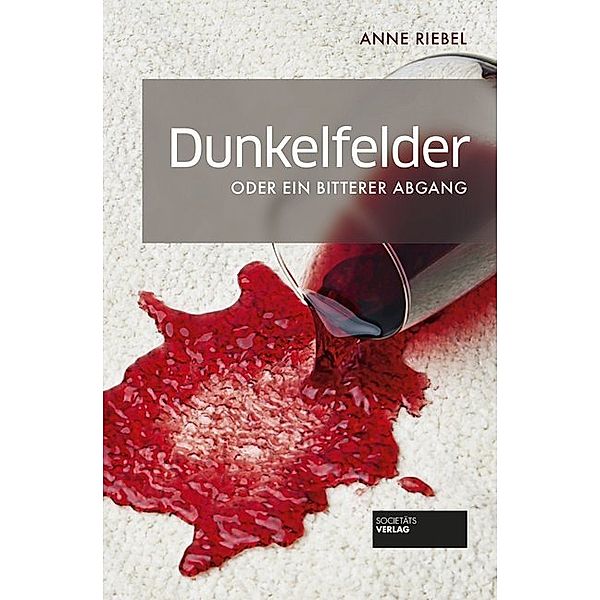 Dunkelfelder oder ein bitterer Abgang, Anne Riebel
