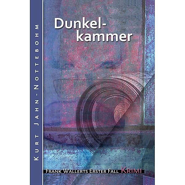 Dunkelkammer / Frank Wallert Bd.1, Kurt Jahn-Nottebohm