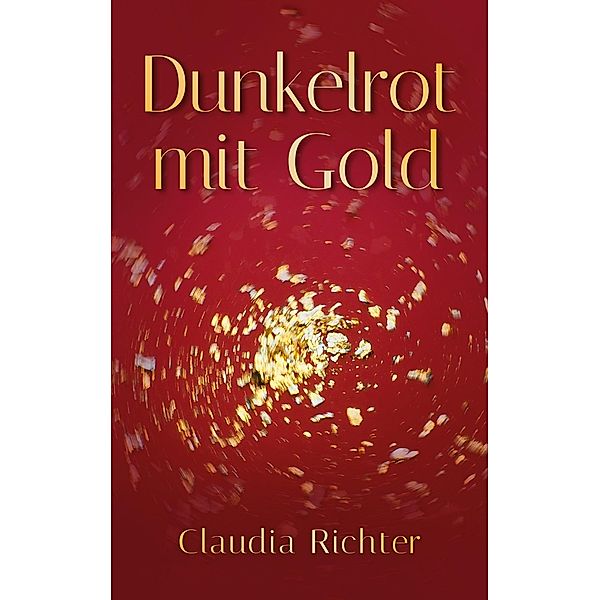 Dunkelrot mit Gold, Claudia Richter