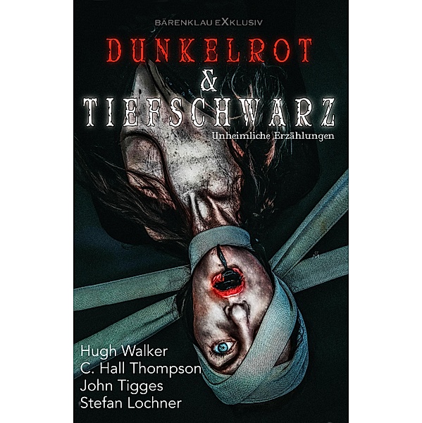 Dunkelrot und Tiefschwarz - Unheimliche Erzählungen, Hugh Walker, C. Hall Thompson, John Tigges, Stefan Lochner
