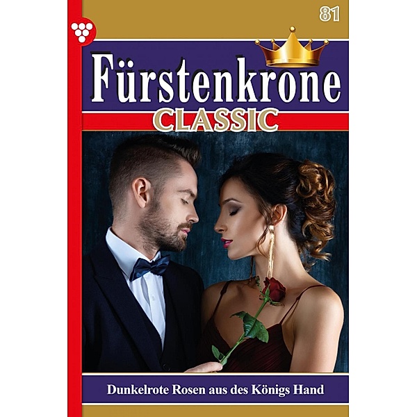 Dunkelrote Rosen aus des Königs Hand / Fürstenkrone Classic Bd.81, Angelika Borchert