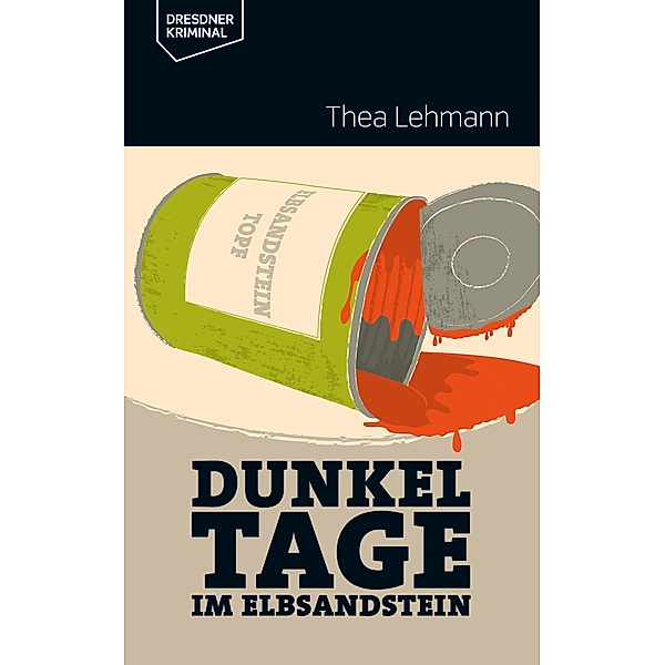 Dunkeltage im Elbsandstein / Dresdner Kriminal Bd.2, Thea Lehmann