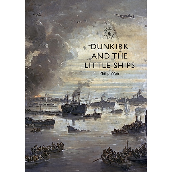 Dunkirk and the Little Ships, Philip Weir