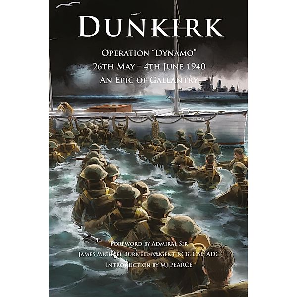 Dunkirk Operation Dynamo 26th May - 4th June 1940 An Epic of Gallantry (Britannia Naval Histories of World War II) / Britannia Naval Histories of World War II, Mj Pearce, James Burnell-Nugent