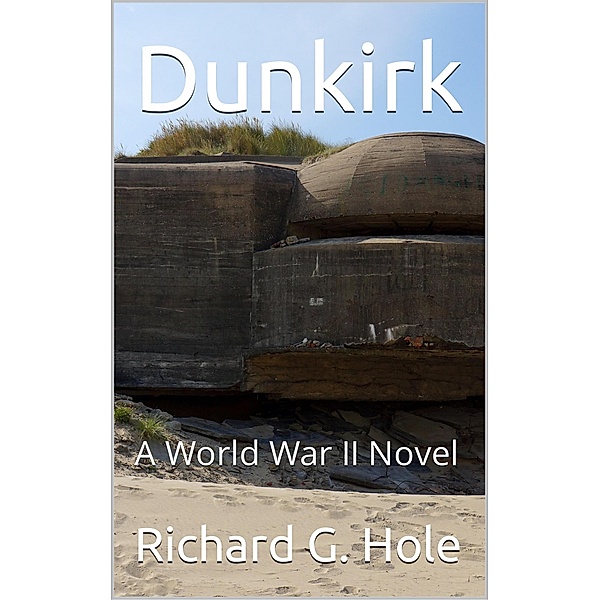 Dunkirk (World War II, #13) / World War II, Richard G. Hole