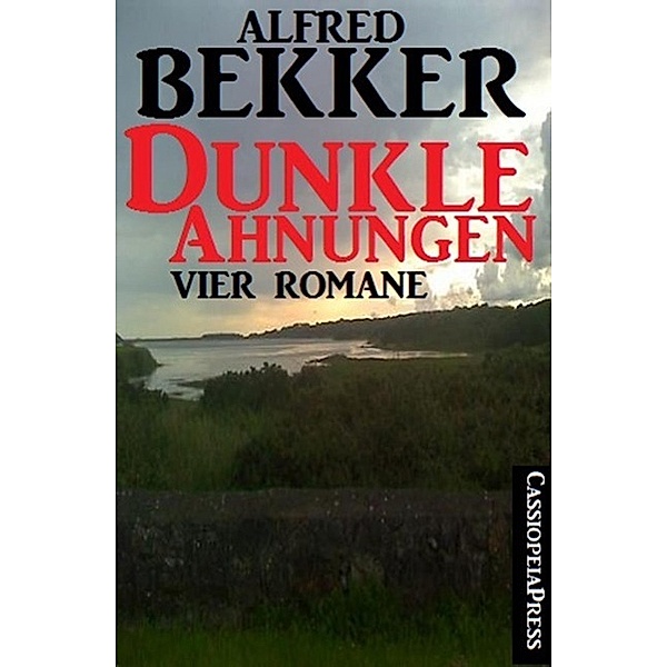 Dunkle Ahnungen (Vier unheimliche Romane), Alfred Bekker
