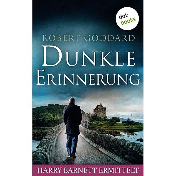 Dunkle Erinnerung - Harry Barnett ermittelt: Der dritte Fall / Harry Barnett Bd.3, Robert Goddard