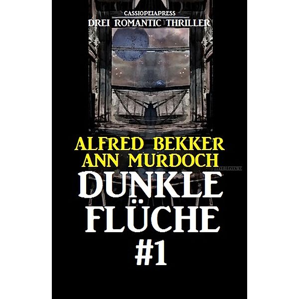 Dunkle Flüche #1: Drei Romantic Thriller, Alfred Bekker, Ann Murdoch