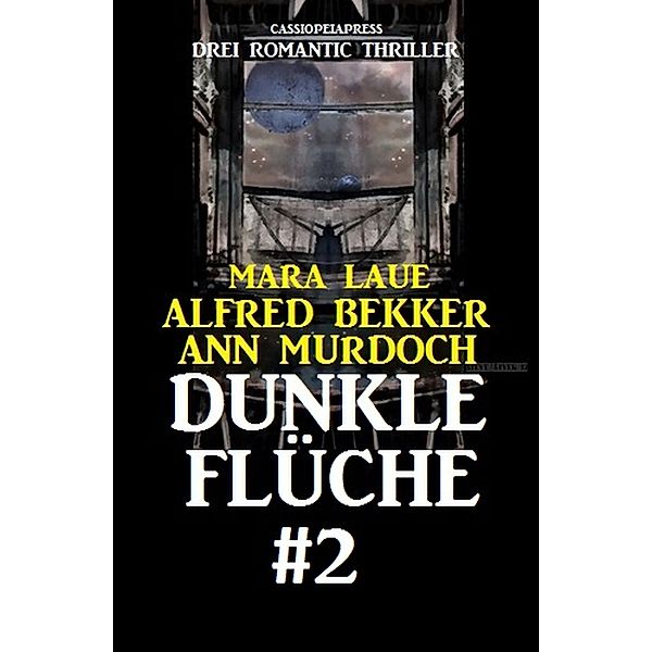 Dunkle Flüche #2: Drei Romantic Thriller, Alfred Bekker, Mara Laue, Ann Murdoch