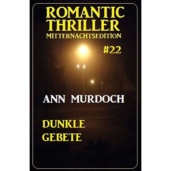 Dunkle Gebete: Romantic Thriller Mitternachtsedition 22, Ann Murdoch