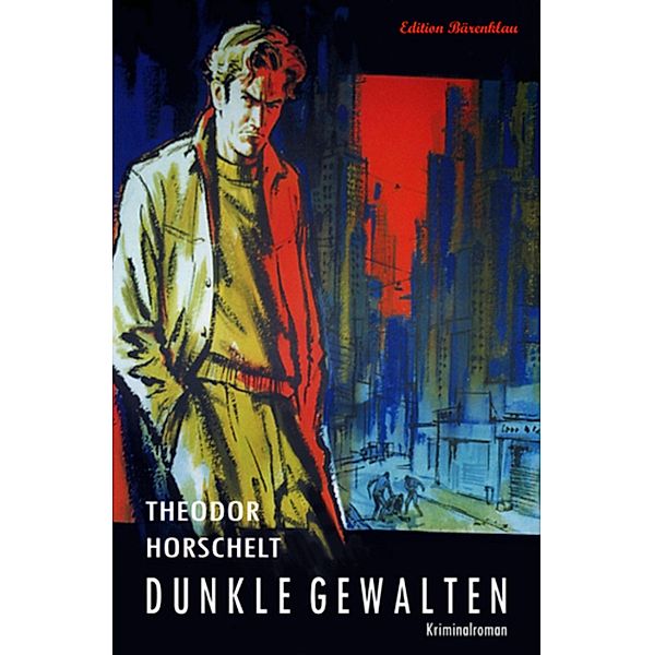 Dunkle Gewalten: Kriminalroman, Theodor Horschelt