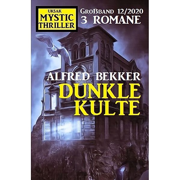 Dunkle Kulte: Mystic Thriller Grossband 12/2020, Alfred Bekker