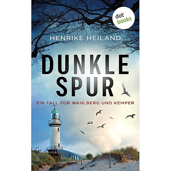 Dunkle Spur: Der zweite Fall für Kemper & Wahlberg / Kemper & Wahlberg ermitteln Bd.2, Henrike Heiland