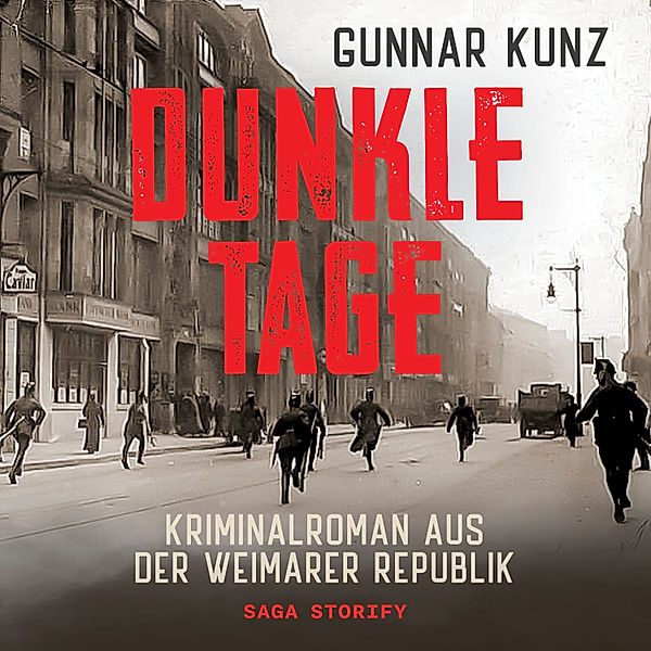 Dunkle Tage: Kriminalroman aus der Weimarer Republik, Gunnar Kunz