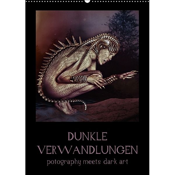 Dunkle Verwandlungen - photography meets dark art (Wandkalender 2018 DIN A2 hoch), Ravienne Art