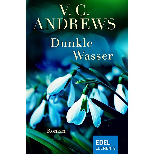 Dunkle Wasser / Die Casteel-Saga Bd.1, V. C. ANDREWS