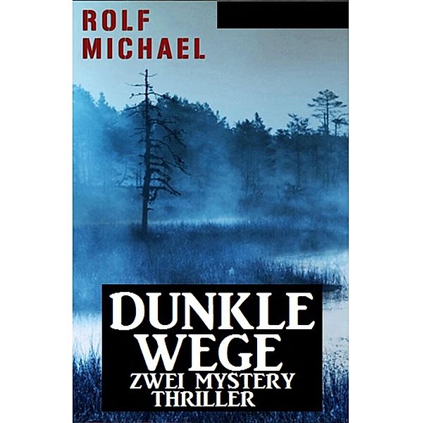 Dunkle Wege: Zwei Mystery Thriller, Rolf Michael