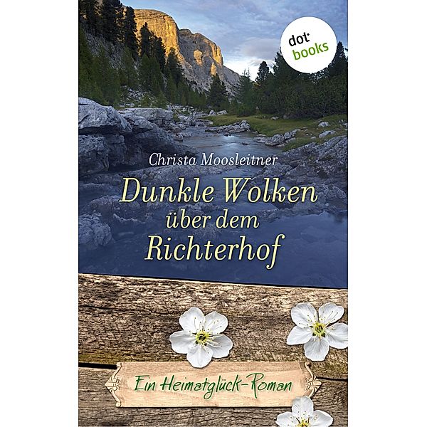Dunkle Wolken über dem Richterhof / Heimatglück Bd.3, Christa Moosleitner