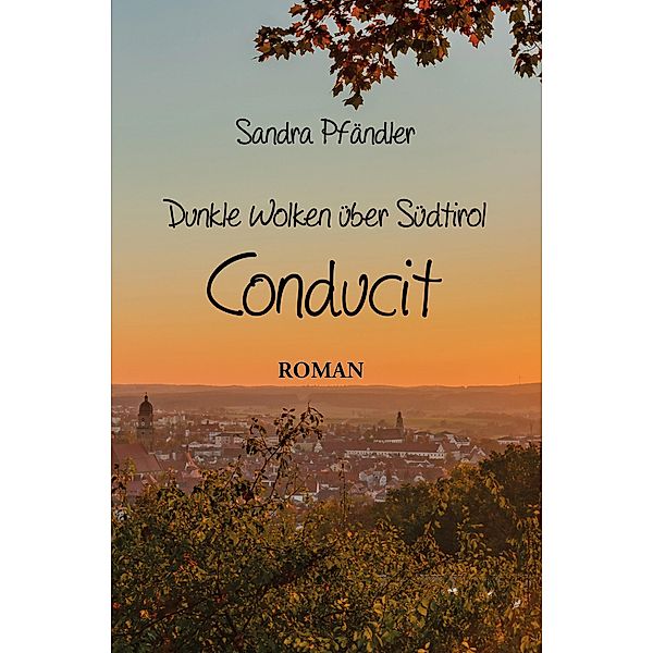 Dunkle Wolken über Südtirol - Conducit / Dunkle Wolken über Südtirol Bd.2, Sandra Pfändler