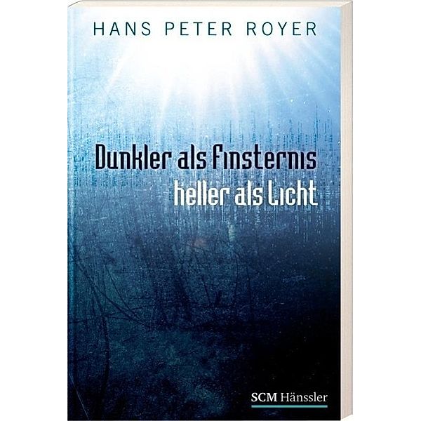 Dunkler als Finsternis - heller als Licht, Hans P. Royer