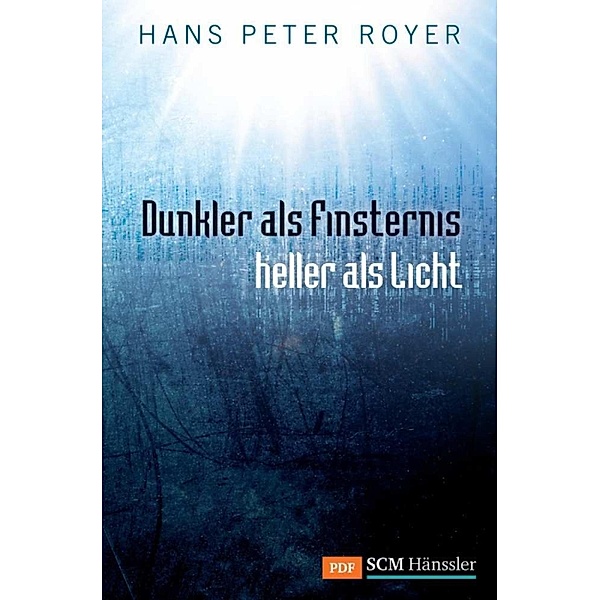 Dunkler als Finsternis - heller als Licht / Moderne Klassiker des Glaubens Bd.3, Hans Peter Royer